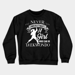 Taek-won-do Never Underestimate A Girl Who Can Do Taekwondo Crewneck Sweatshirt